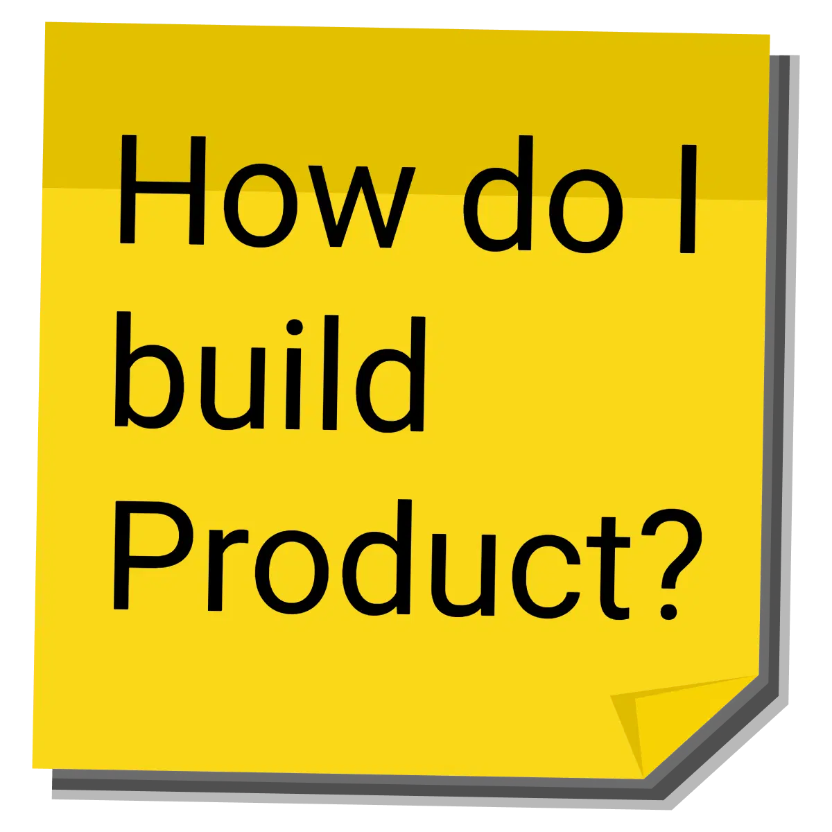 How to Build a Product Post-it note asking 'How to Build a Product?' highlighting the first step in product development.